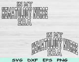 In My Hematology Nurse Era Svg Files For Cricut, Hematology Nurse Svg, Hematology Svg Dxf Png Eps Cut Files Silhouette