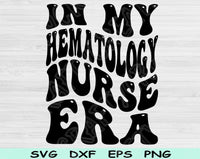 In My Hematology Nurse Era Svg Files For Cricut, Hematology Nurse Svg, Hematology Svg Dxf Png Eps Cut Files Silhouette