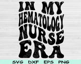 In My Hematology Nurse Era Svg Files For Cricut, Hematology Nurse Svg, Hematology Svg Dxf Png Eps Cut Files Silhouette