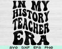 In My History Teacher Era Svg Files For Cricut, History Teacher Svg, Teacher Shirt Svg Dxf Png Eps Cut Files Silhouette