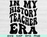 In My History Teacher Era Svg Files For Cricut, History Teacher Svg, Teacher Shirt Svg Dxf Png Eps Cut Files Silhouette