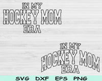 In My Hockey Mom Era Svg Files For Cricut, Hockey Mom Svg, Hockey Svg Dxf Png Eps Cut Files Silhouette