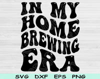 In My Home Brewing Era Svg Files For Cricut, Home Brewing Svg, Beer Brewing Svg Dxf Png Eps Cut Files Silhouette