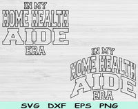 In My Home Health Nurse Era Svg Files For Cricut, Home Health Nurse Svg, Nurse Shirt Svg Dxf Png Eps Cut Files Silhouette