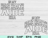 In My Home Health Nurse Era Svg Files For Cricut, Home Health Nurse Svg, Nurse Shirt Svg Dxf Png Eps Cut Files Silhouette