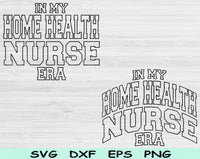 In My Home Health Nurse Era Svg Files For Cricut, Home Health Nurse Svg, Nurse Shirt Svg Dxf Png Eps Cut Files Silhouette