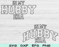 In My Hubby Era Svg Files For Cricut, Hubby Svg, Husband Svg Dxf Png Eps Cut Files Silhouette