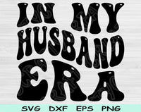 In My Husband Era Svg Files For Cricut, Husband Svg, Hubby Svg Dxf Png Eps Cut Files Silhouette