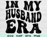 In My Husband Era Svg Files For Cricut, Husband Svg, Hubby Svg Dxf Png Eps Cut Files Silhouette
