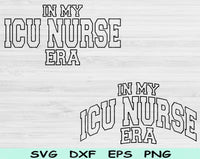 In My ICU Nurse Era Svg Files For Cricut, ICU Nurse Svg,  Intensive Care Unit Svg Dxf Png Eps Cut Files Silhouette