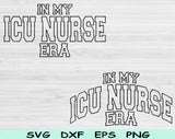 In My ICU Nurse Era Svg Files For Cricut, ICU Nurse Svg,  Intensive Care Unit Svg Dxf Png Eps Cut Files Silhouette