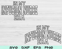 In My Infusion Nurse Era Svg Files For Cricut, Infusion Nurse Svg, IV Nurse Svg Dxf Png Eps Cut Files Silhouette
