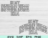 In My Infusion Nurse Era Svg Files For Cricut, Infusion Nurse Svg, IV Nurse Svg Dxf Png Eps Cut Files Silhouette