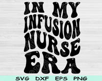 In My Infusion Nurse Era Svg Files For Cricut, Infusion Nurse Svg, IV NurseSvg Dxf Png Eps Cut Files Silhouette