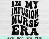 In My Infusion Nurse Era Svg Files For Cricut, Infusion Nurse Svg, IV NurseSvg Dxf Png Eps Cut Files Silhouette