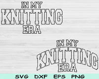 In My Knitting Era Svg Files For Cricut, Knitting Svg, Knit Svg Dxf Png Eps Cut Files Silhouette