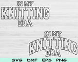 In My Knitting Era Svg Files For Cricut, Knitting Svg, Knit Svg Dxf Png Eps Cut Files Silhouette