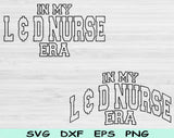 In My L & D Nurse Era Svg Files For Cricut, L & D Nurse Svg, Labor And Delivery Svg Dxf Png Eps Cut Files Silhouette