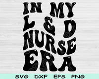 In My L & D Nurse Era Svg Files For Cricut, L & D Nurse Svg, Labor And Delivery Svg Dxf Png Eps Cut Files Silhouette
