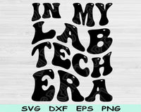 In My Lab Tech Era Svg Files For Cricut, Lab Tech Svg, Lab Technician Svg Dxf Png Eps Cut Files Silhouette