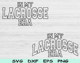 In My Lacross Era Svg Files For Cricut, Lacross Svg, Sport Svg Dxf Png Eps Cut Files Silhouette