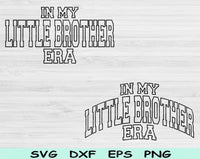 In My Little Brother Era Svg Files For Cricut, Little Brother Svg, Lil BroSvg Dxf Png Eps Cut Files Silhouette