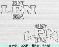 In My LPN Era Svg Files For Cricut, LPN Svg, Licensed Practical Nurse Svg Dxf Png Eps Cut Files Silhouette