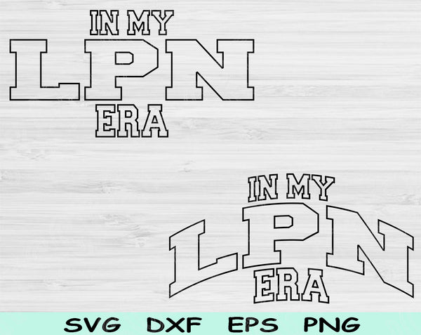In My LPN Era Svg Files For Cricut, LPN Svg, Licensed Practical Nurse Svg Dxf Png Eps Cut Files Silhouette