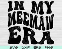 In My Meemaw Era Svg Files For Cricut, Meemaw Svg, Nana Svg Dxf Png Eps Cut Files Silhouette