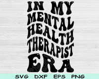 In My Mental Health Therapist Era Svg Files For Cricut, Mental Health Therapist Svg, Counselor Svg Dxf Png Eps Cut Files Silhouette