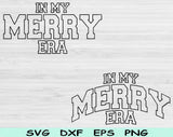 In My Merry Era Svg Files For Cricut, Merry Svg, Merry Shirt Svg Dxf Png Eps Cut Files Silhouette