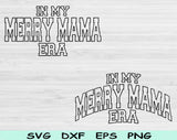 In My Merry Mama Era Svg Files For Cricut, Merry Mama Svg, Mom Svg Dxf Png Eps Cut Files Silhouette