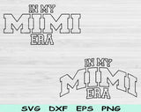 In My Mimi Era Svg Files For Cricut, Mimi Svg, Nana Svg Dxf Png Eps Cut Files Silhouette