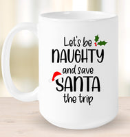 Let's Be Naughty And Save Santa The Trip Funny Christmas Coffee Mug