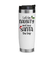 Let's Be Naughty And Save Santa The Trip Funny Christmas Coffee Mug