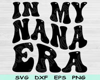In My Nana Era Svg Files For Cricut, Nana Svg, Grandma Svg Dxf Png Eps Cut Files Silhouette