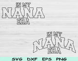 In My Nana Era Svg Files For Cricut, Nana Svg, Grandma Svg Dxf Png Eps Cut Files Silhouette