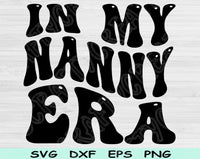 In My Nanny Era Svg Files For Cricut, Nanny Svg, Nana Svg Dxf Png Eps Cut Files Silhouette
