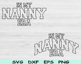 In My Nana Era Svg Files For Cricut, Nana Svg, Grandma Svg Dxf Png Eps Cut Files Silhouette