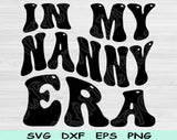 In My Nanny Era Svg Files For Cricut, Nanny Svg, Nana Svg Dxf Png Eps Cut Files Silhouette