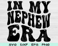 In My Nephew Era Svg Files For Cricut, Nephew Svg, Nephew Shirt Svg Dxf Png Eps Cut Files Silhouette
