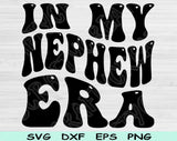 In My Nephew Era Svg Files For Cricut, Nephew Svg, Nephew Shirt Svg Dxf Png Eps Cut Files Silhouette