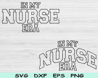 In My Nurse Era Svg Files For Cricut, Nurse Svg, Nursing Student Svg Dxf Png Eps Cut Files Silhouette