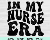 In My Nurse Era Svg Files For Cricut, Nurse Svg, Nursing Student Svg Dxf Png Eps Cut Files Silhouette