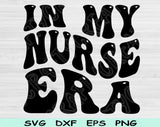 In My Nurse Era Svg Files For Cricut, Nurse Svg, Nursing Student Svg Dxf Png Eps Cut Files Silhouette