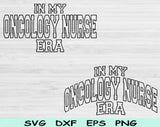 In My Oncology Nurse Era Svg Files For Cricut, Oncology Nurse Svg, Cancer Nurse Svg Dxf Png Eps Cut Files Silhouette