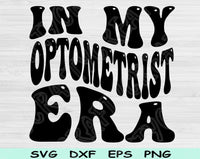 In My Optometrist Era Svg Files For Cricut, Optometrist Svg, Optometry Svg Dxf Png Eps Cut Files Silhouette