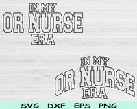 In My OR Nurse Era Svg Files For Cricut, OR Nurse Svg, Operating Room Nurse Svg Dxf Png Eps Cut Files Silhouette