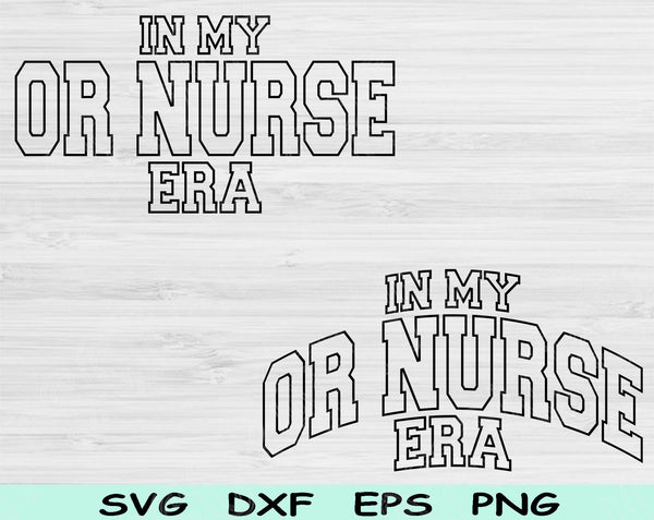 In My OR Nurse Era Svg Files For Cricut, OR Nurse Svg, Operating Room Nurse Svg Dxf Png Eps Cut Files Silhouette