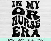 In My OR Nurse Era Svg Files For Cricut, OR Nurse Svg, Operating Room Nurse Svg Dxf Png Eps Cut Files Silhouette
